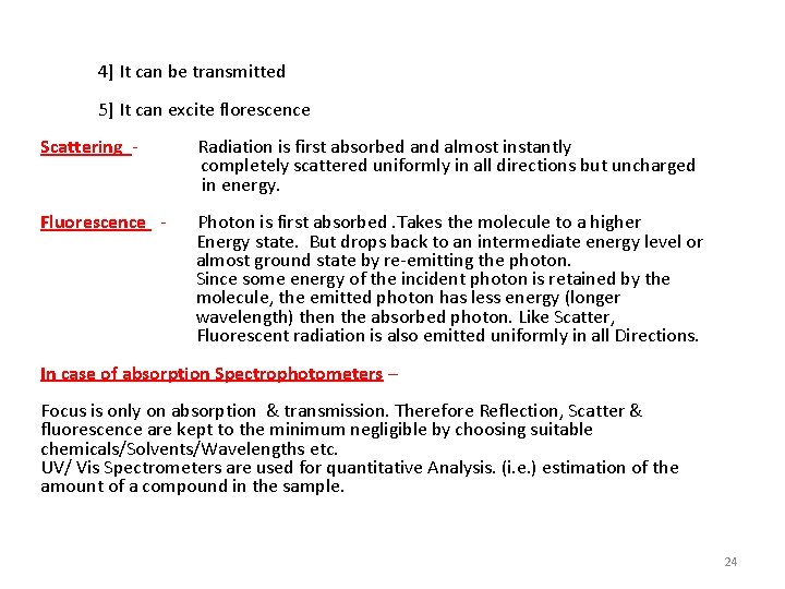 4] It can be transmitted 5] It can excite florescence Scattering - Radiation is