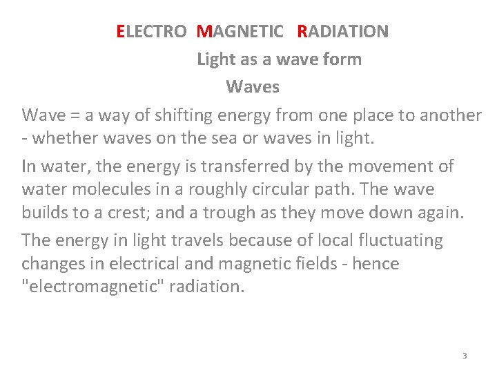 ELECTRO MAGNETIC RADIATION Light as a wave form Waves Wave = a way of