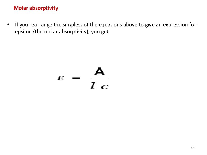  Molar absorptivity • If you rearrange the simplest of the equations above to