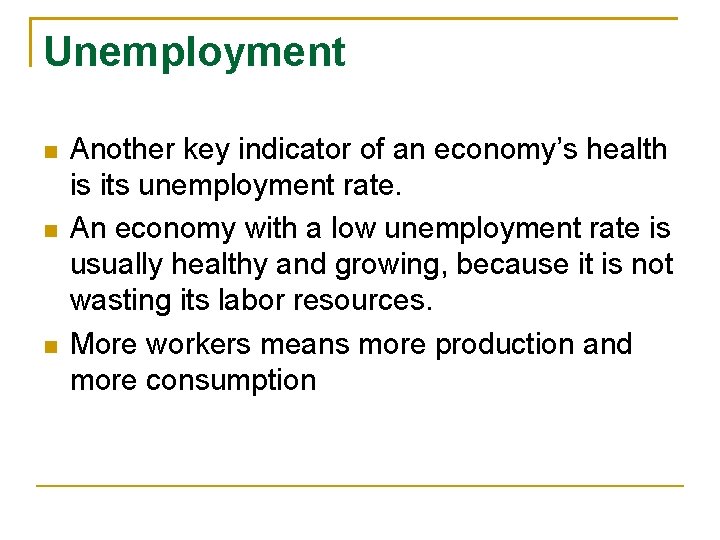Unemployment Another key indicator of an economy’s health is its unemployment rate. An economy