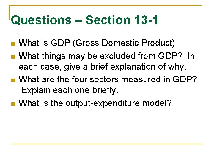 Questions – Section 13 -1 What is GDP (Gross Domestic Product) What things may
