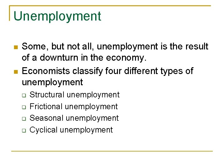 Unemployment Some, but not all, unemployment is the result of a downturn in the