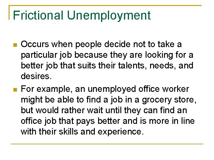 Frictional Unemployment Occurs when people decide not to take a particular job because they