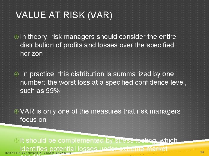 VALUE AT RISK (VAR) In theory, risk managers should consider the entire distribution of
