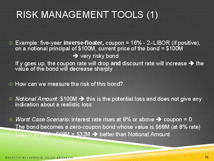 RISK MANAGEMENT TOOLS (1) Example: five-year inverse-floater, coupon = 16% - 2 LIBOR (if