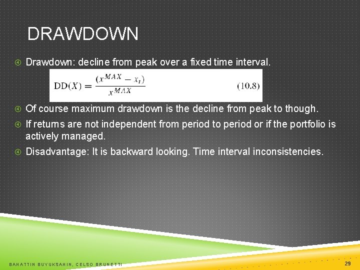 DRAWDOWN Drawdown: decline from peak over a fixed time interval. Of course maximum drawdown