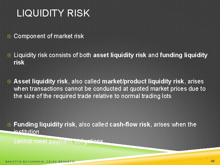 LIQUIDITY RISK Component of market risk Liquidity risk consists of both asset liquidity risk