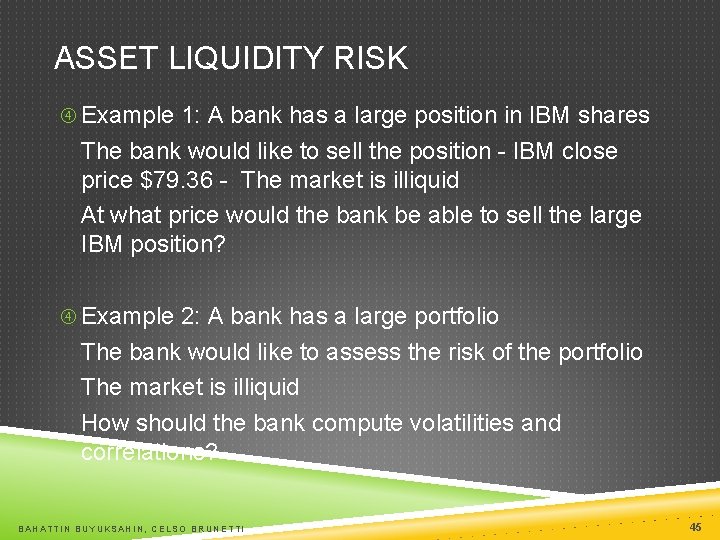 ASSET LIQUIDITY RISK Example 1: A bank has a large position in IBM shares
