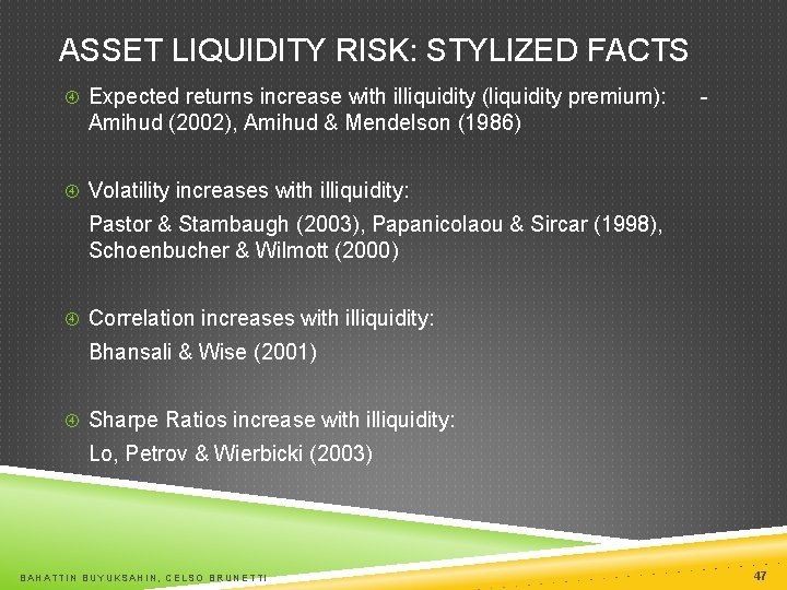 ASSET LIQUIDITY RISK: STYLIZED FACTS Expected returns increase with illiquidity (liquidity premium): - Amihud
