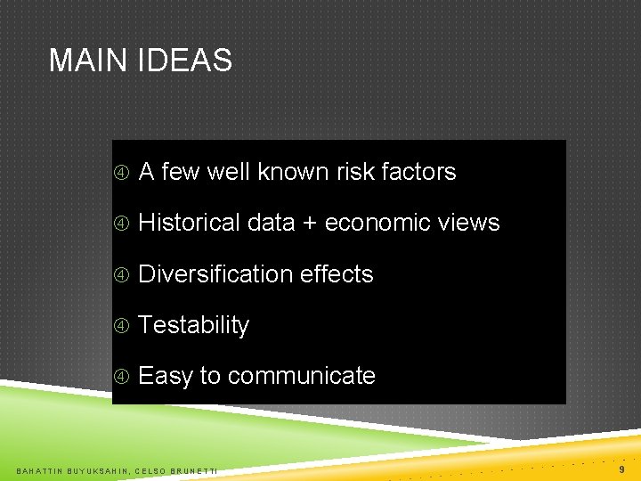 MAIN IDEAS A few well known risk factors Historical data + economic views Diversification