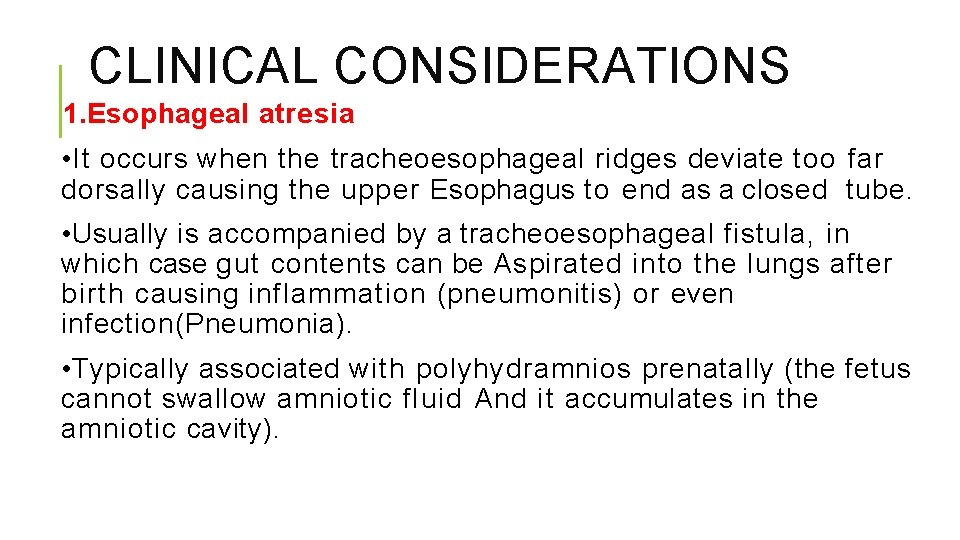 CLINICAL CONSIDERATIONS 1. Esophageal atresia • It occurs when the tracheoesophageal ridges deviate too