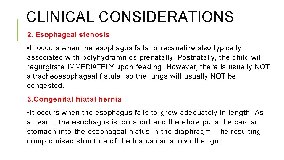 CLINICAL CONSIDERATIONS 2. Esophageal stenosis • It occurs when the esophagus fails to recanalize