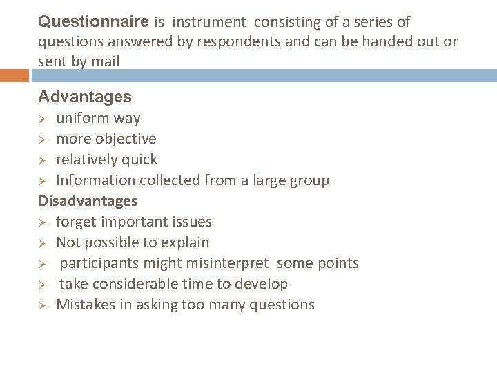 Questionnaire is instrument consisting of a series of questions answered by respondents and can