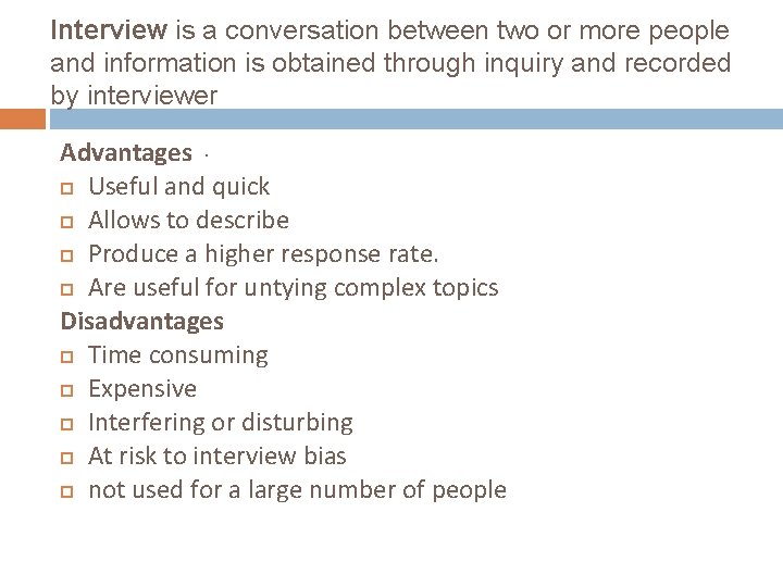 Interview is a conversation between two or more people and information is obtained through