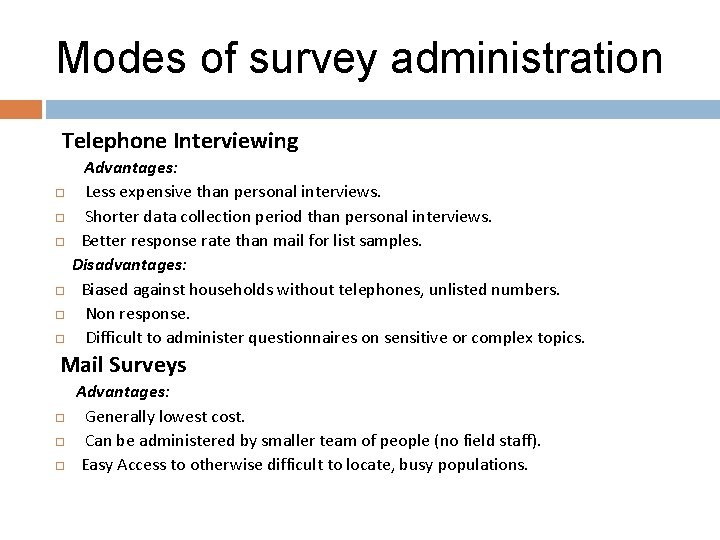 Modes of survey administration Telephone Interviewing Advantages: Less expensive than personal interviews. Shorter data