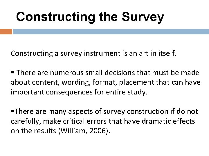 Constructing the Survey Constructing a survey instrument is an art in itself. § There