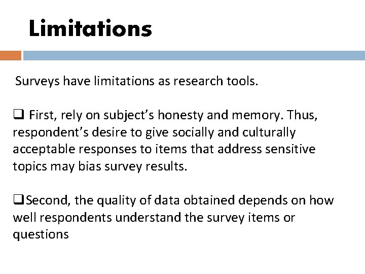 Limitations Surveys have limitations as research tools. q First, rely on subject’s honesty and Limitations Surveys have limitations as research tools. q First, rely on subject’s honesty and