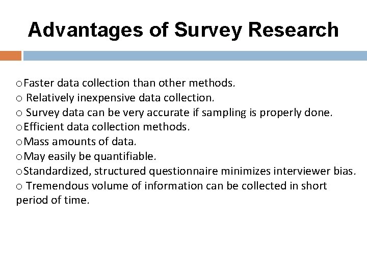 Advantages of Survey Research o. Faster data collection than other methods. o Relatively inexpensive