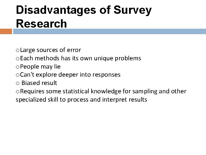 Disadvantages of Survey Research o. Large sources of error o. Each methods has its