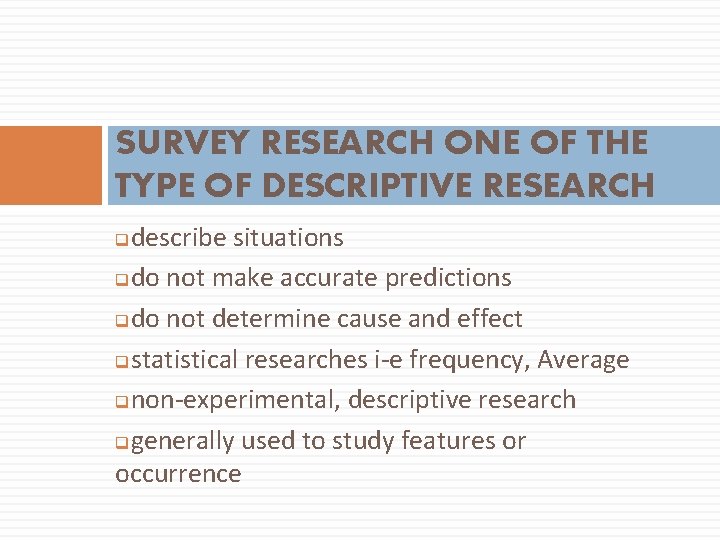 SURVEY RESEARCH ONE OF THE TYPE OF DESCRIPTIVE RESEARCH describe situations qdo not make
