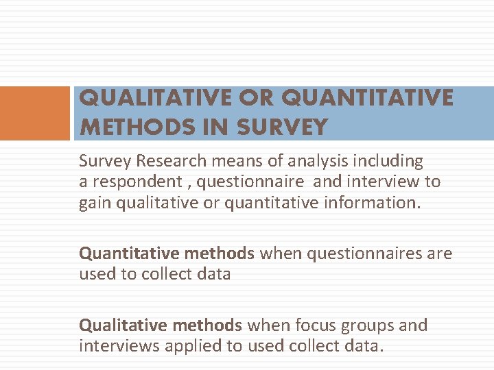 QUALITATIVE OR QUANTITATIVE METHODS IN SURVEY Survey Research means of analysis including a respondent