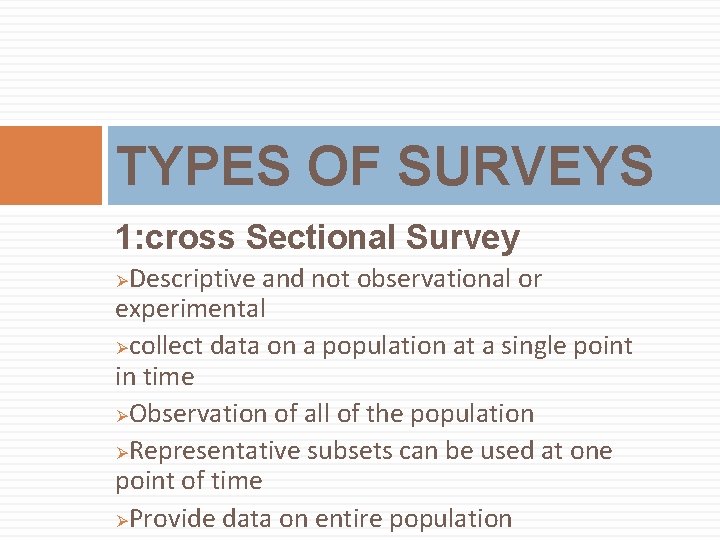 TYPES OF SURVEYS 1: cross Sectional Survey Descriptive and not observational or experimental Øcollect