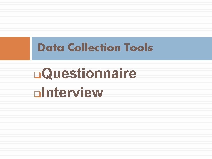 Data Collection Tools Questionnaire q. Interview q 
