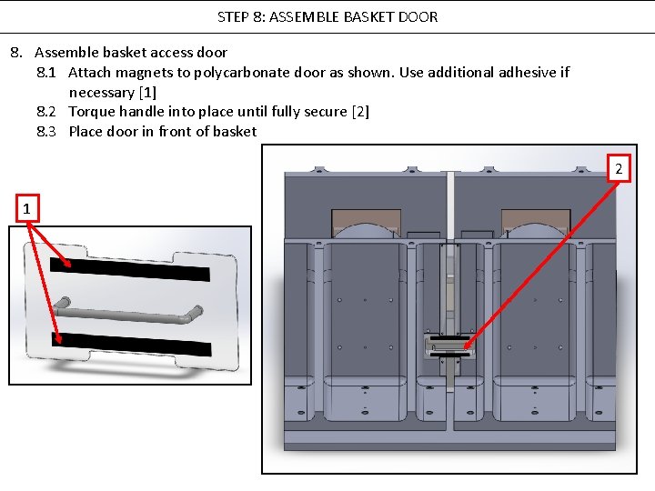 STEP 8: ASSEMBLE BASKET DOOR 8. Assemble basket access door 8. 1 Attach magnets