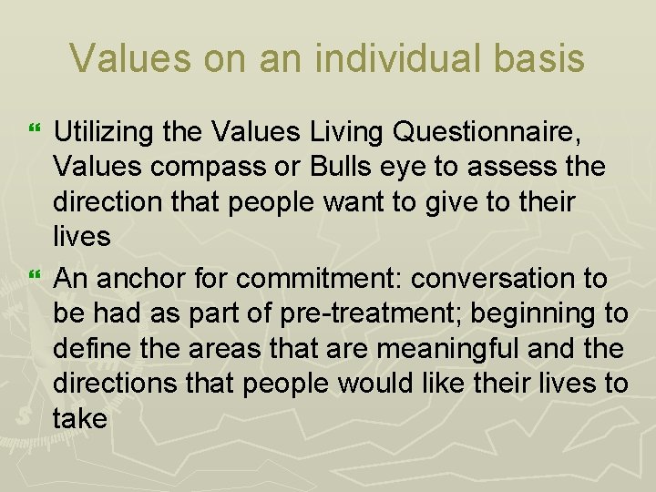 Values on an individual basis Utilizing the Values Living Questionnaire, Values compass or Bulls