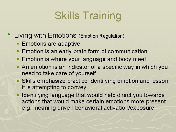 Skills Training } Living with Emotions (Emotion Regulation) § § Emotions are adaptive Emotion