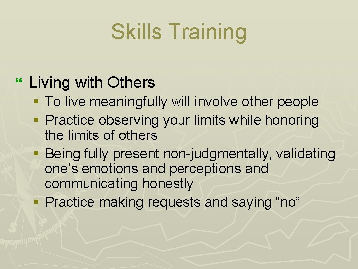 Skills Training } Living with Others § To live meaningfully will involve other people