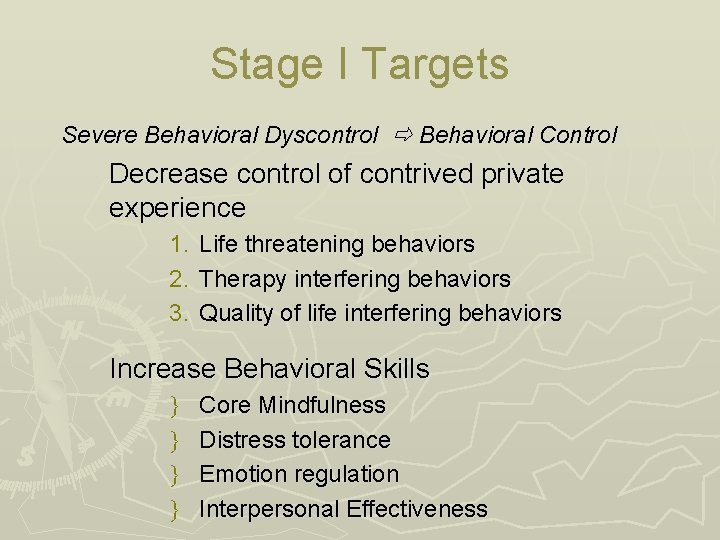 Stage I Targets Severe Behavioral Dyscontrol Behavioral Control Decrease control of contrived private experience