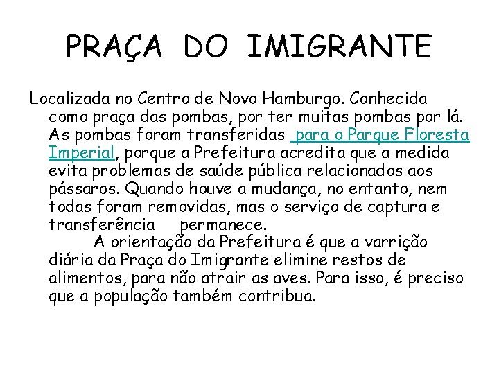 PRAÇA DO IMIGRANTE Localizada no Centro de Novo Hamburgo. Conhecida como praça das pombas,