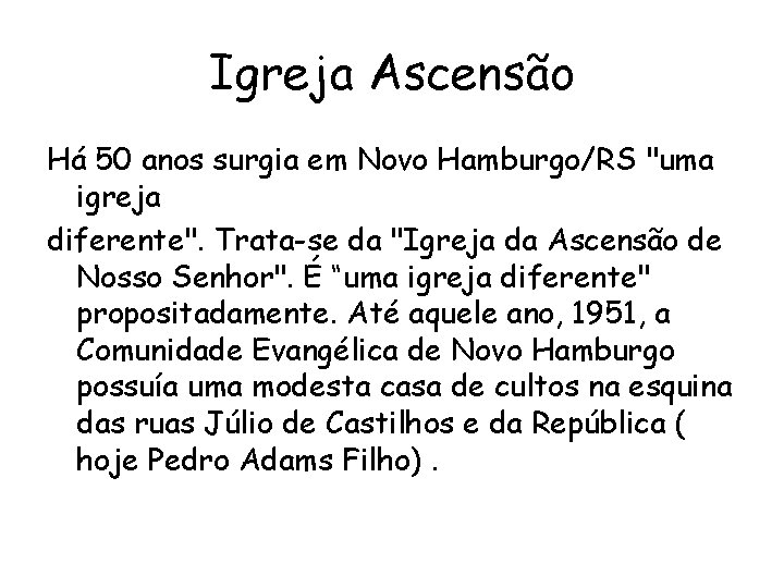 Igreja Ascensão Há 50 anos surgia em Novo Hamburgo/RS "uma igreja diferente". Trata-se da