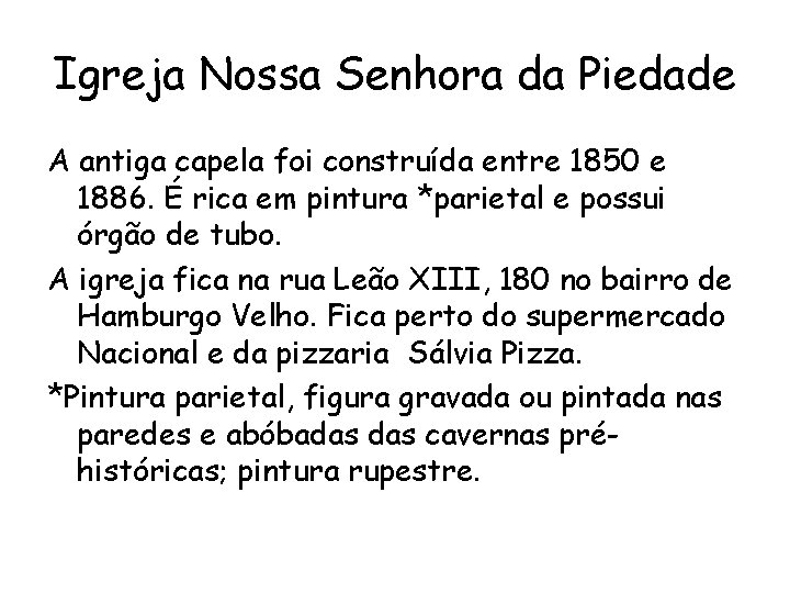 Igreja Nossa Senhora da Piedade A antiga capela foi construída entre 1850 e 1886.