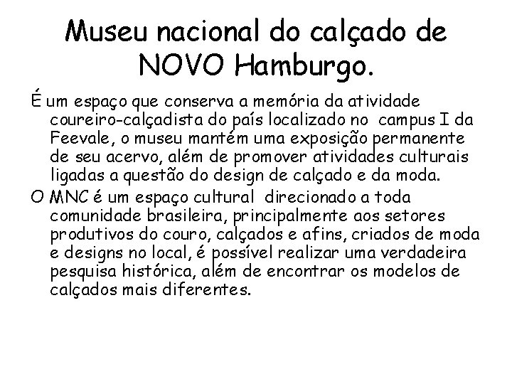 Museu nacional do calçado de NOVO Hamburgo. É um espaço que conserva a memória