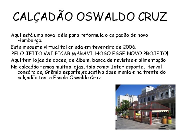 CALÇADÃO OSWALDO CRUZ Aqui está uma nova idéia para reformula o calçadão de novo