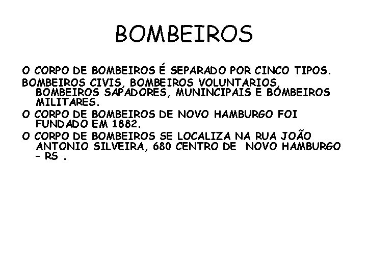 BOMBEIROS O CORPO DE BOMBEIROS É SEPARADO POR CINCO TIPOS. BOMBEIROS CIVIS, BOMBEIROS VOLUNTARIOS,