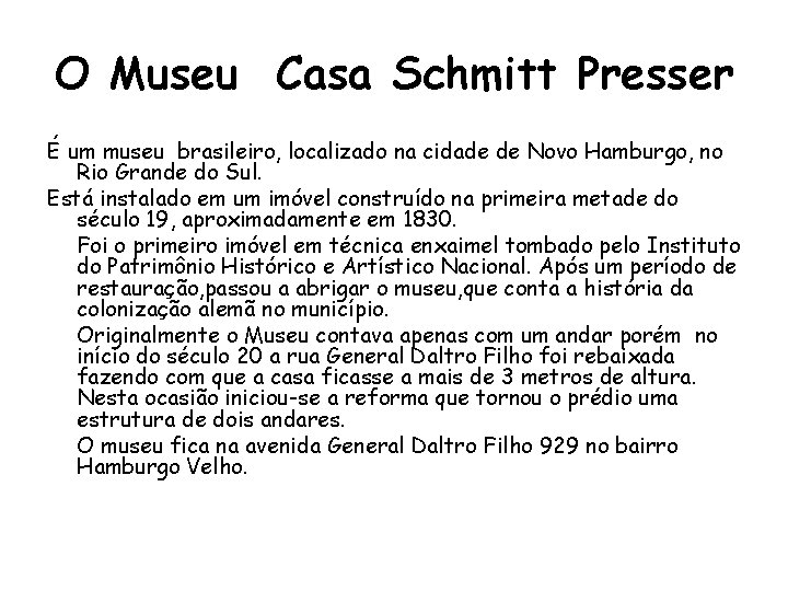 O Museu Casa Schmitt Presser É um museu brasileiro, localizado na cidade de Novo