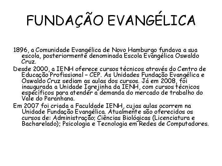 FUNDAÇÃO EVANGÉLICA 1896, a Comunidade Evangélica de Novo Hamburgo fundava a sua escola, posteriormente