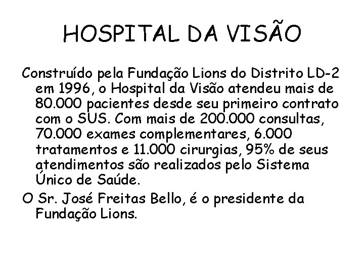 HOSPITAL DA VISÃO Construído pela Fundação Lions do Distrito LD-2 em 1996, o Hospital