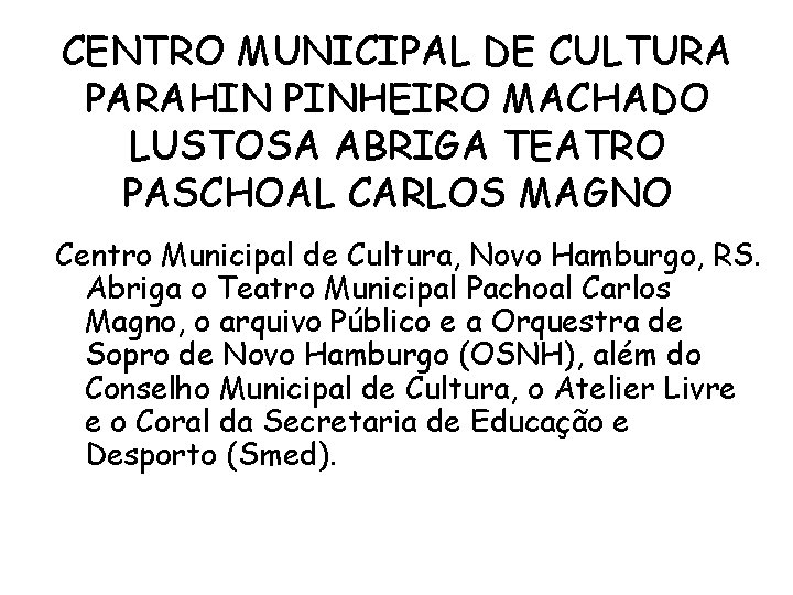 CENTRO MUNICIPAL DE CULTURA PARAHIN PINHEIRO MACHADO LUSTOSA ABRIGA TEATRO PASCHOAL CARLOS MAGNO Centro