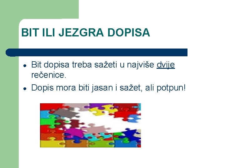 BIT ILI JEZGRA DOPISA ● ● Bit dopisa treba sažeti u najviše dvije rečenice.