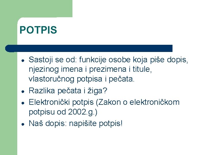 POTPIS ● ● Sastoji se od: funkcije osobe koja piše dopis, njezinog imena i