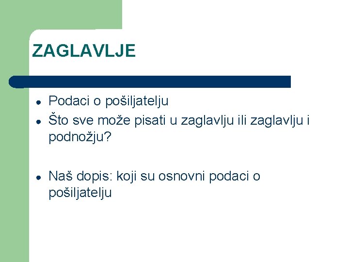 ZAGLAVLJE ● ● ● Podaci o pošiljatelju Što sve može pisati u zaglavlju ili