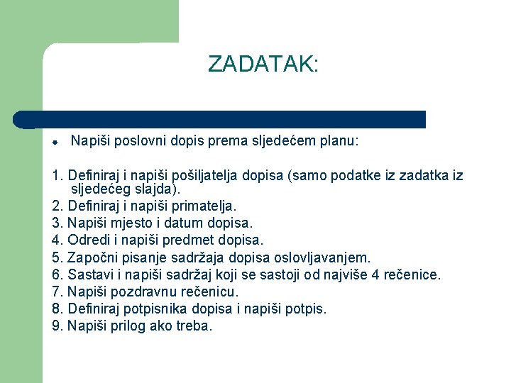 ZADATAK: ● Napiši poslovni dopis prema sljedećem planu: 1. Definiraj i napiši pošiljatelja dopisa