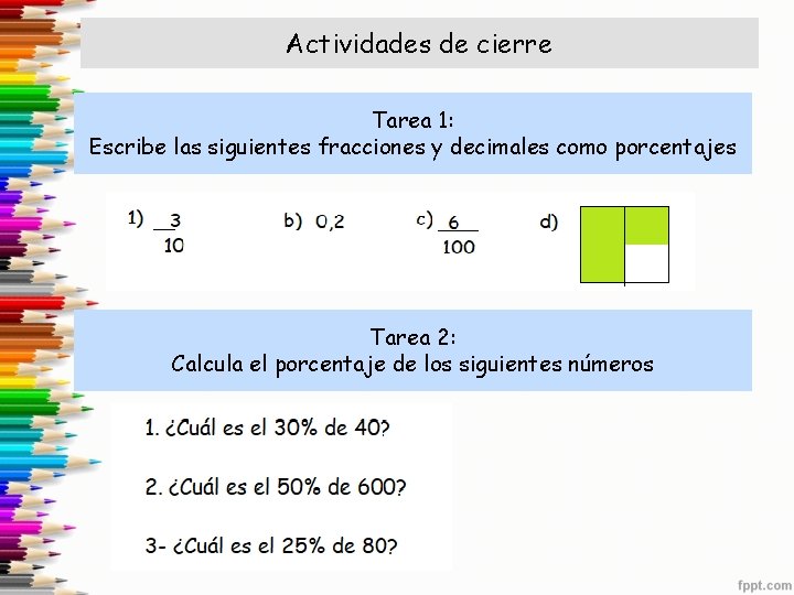 Actividades de cierre Tarea 1: Escribe las siguientes fracciones y decimales como porcentajes Tarea