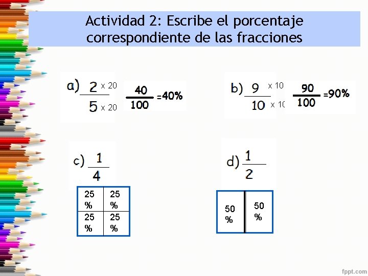 Actividad 2: Escribe el porcentaje correspondiente de las fracciones x 20 x 10 x