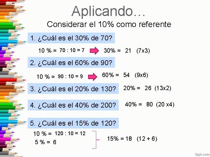 Aplicando… Considerar el 10% como referente 1. ¿Cuál es el 30% de 70? 10