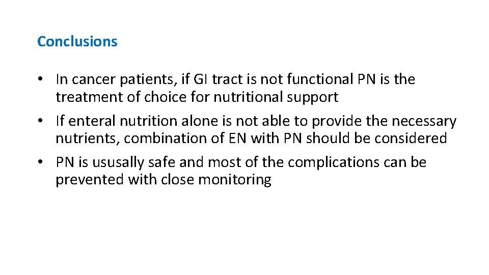 Conclusions • In cancer patients, if GI tract is not functional PN is the